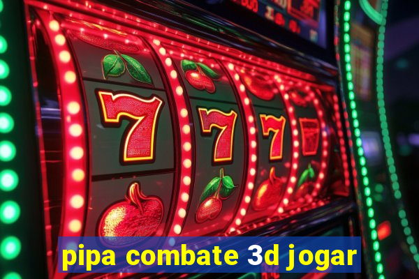 pipa combate 3d jogar